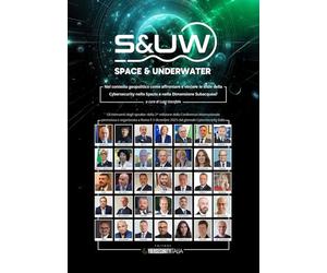 Space & underwater. Nel contesto geopolitico come affrontare e vincere le sfide della cybersecurity nello spazio e nella dimensione subacquea?
