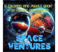 Space Ventures: A Coloring and Puzzle Book for Future Astronauts