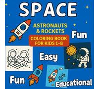 Space Vol. 1 - Astronauts and Rockets: Fun, Easy and Educational Astronaut Coloring Book for Kids Ages 1-8 with Rocket Coloring Pages and Space Travel Adventures
