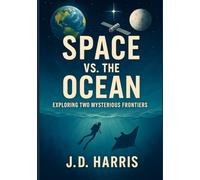 Space Vs. The Ocean: Exploring Two Mysterious Frontiers