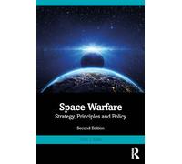 Space Warfare: Strategy, Principles and Policy