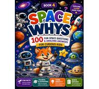Space Whys: 100 Fun Space Questions & Amazing Answers for Curious Kids