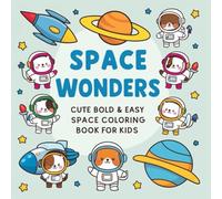 Space Wonders: Cute Bold & Easy Space Coloring Book for Kids: Explore 50 Unique and Fun Space-Themed Coloring Pages with Cute and Simple Designs for Kids to Spark Creativity and Imagination!