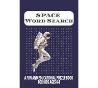 Space Word Search: A Fun and Educational Space-Themed Word Search Puzzle Book for Kids Ages 6-8- Build Vocabulary, Improve Focus, And Learn About ... and More |50+ Puzzles, 110 Pages, 6x9
