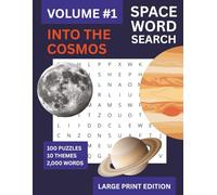 Space Word Search: Into the Cosmos Series Volume 1: 100 Large Print Puzzles on Space, Planets, Moons and Astronomy - For Anyone Who Loves Space