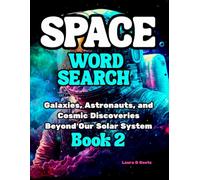 Space Word Search Puzzle Book for Adults (Volume 2): Galaxies, Astronauts, and Cosmic Discoveries Beyond Our Solar System: Challenging and Educational Word Search Puzzles About Astronomy and Space Exploration