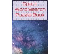 Space Word Search Puzzle Book: Stars, Planets, Galaxies, Constellations, Space Exploration, Cosmic Wonders, and Astronomy Adventures | 6x9in | 110 Pages | 50+ Puzzles