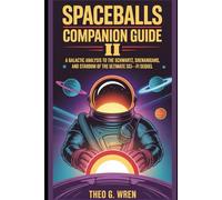 Spaceballs II Companion Guide: A Galactic Analysis to the Schwartz, Shenanigans, and Stardom of the Ultimate Sci-Fi Sequel