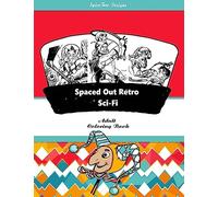 Spaced Out Retro Sci-Fi Adult Coloring Book: Blast from the past with retro Sci-Fii fantasy fun