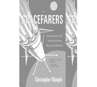 Spacefarers: How Humans Will Settle the Moon, Mars, and Beyond