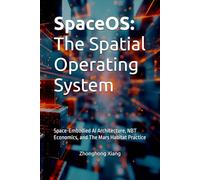 SpaceOS: The Spatial Operating System: Space-Embodied AI Architecture, NBT Economics, and The Mars Habitat Practice