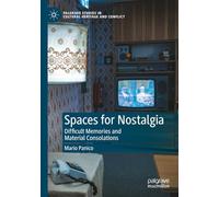 Spaces for Nostalgia: Difficult Memories and Material Consolations