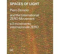 Spaces of light. Piero Dorazio and the International ZERO movement-Piero Dorazio e il movimento internazionale ZERO. Ediz. illustrata