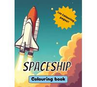 Spaceship Colouring Book: 130 Spaceship themed Colouring pages for 4 years and up
