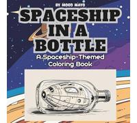 Spaceship In A Bottle: A Spaceship-Themed Coloring Book