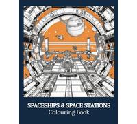 Spaceships and Space Stations Colouring Book: Fun, Creative and Relaxing | Science Fiction