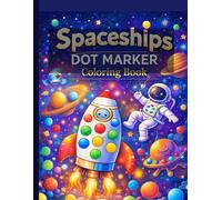 Spaceships Dot Marker Coloring Book: Fun Do-A-Dot Space Pages with Rockets, Astronauts, Aliens & Planets for Toddlers and Kids