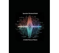 Spacetime Vibrational Model - A Unified Theory of Physics
