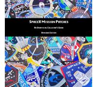 SpaceX Mission Patches: An Unofficial Collector's Guide: Omnibus Edition
