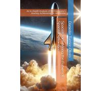 SpaceX: Pioneering the Future of Space Exploration: An In-Depth Analysis of the Company's Journey, Achievements, and Vision