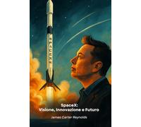 SpaceX: Visione, Innovazione e Futuro: Il tributo alla compagnia che ha rivoluzionato l’esplorazione spaziale