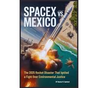 Spacex Vs. Mexico: The 2025 Rocket Disaster That Ignited a Fight Over Environmental Justice