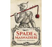 Spade e Masnadieri: Da Vlad l'Impalatore al Massacro delle Mannaie - Cronache di battaglie medievali, guerrieri e antieroi