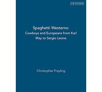Spaghetti Westerns: Cowboys And Europeans from Karl May to Sergio Leone