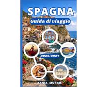 Spagna Guida di viaggio 2026/2027: La guida completa alle città iconiche, alle fughe sulla costa, alla cucina locale, ai tesori nascosti e alla pianificazione di viaggi senza stress.