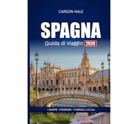 SPAGNA Guida di viaggio 2026: Esplora gemme nascoste, monumenti culturali, cibo locale e i migliori itinerari a Barcellona, Madrid, Siviglia e altro ancora