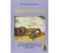 Spagna libertaria. Storia di collettivizzazione e di una rivoluzione sociale interrotta (1936-1937)