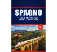 SPAGNO GUIDA AI VIAGGI IN TRENO 2026: Pianificazione pratica, intuizioni sulle rotte e consigli per orari per esploratori ferroviari alla prima esperienza e stagionali