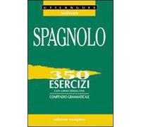Spagnolo. 350 esercizi con chiavi risolutive. Compendio grammaticale. Per le Scuole superiori