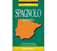 Spagnolo. Grammatica. I 100 punti essenziali, le funzioni indispensabili. Per le Scuole superiori