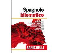 Spagnolo idiomatico. Dizionario spagnolo-italiano di frasi idiomatiche, colloquiali e gergali. Ediz. bilingue