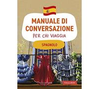 Spagnolo. Manuale di conversazione per chi viaggia