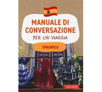 Spagnolo. Manuale di conversazione per chi viaggia