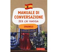 Spagnolo. Manuale di conversazione per chi viaggia