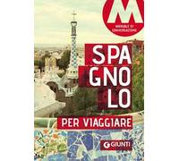 Spagnolo per viaggiare. Manuale di conversazione