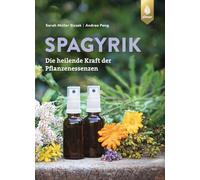 Spagyrik: Die heilende Kraft der Pflanzenessenzen