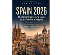 Spain 2026: The Smart Traveler’s Guide to Barcelona &Madrid