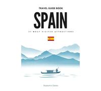 SPAIN 21 Most Visited Attractions: Cultural Highlights, Insider Tips & Essential Travel Info