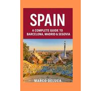 Spain: A Complete Guide to Barcelona, Madrid & Segovia