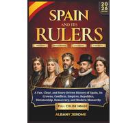 SPAIN AND IT'S RULERS: A Fun, Clear, and Story-Driven History of Spain, Its Crowns, Conflicts, Empires, Republics, Dictatorship, Democracy, and Modern Monarchy