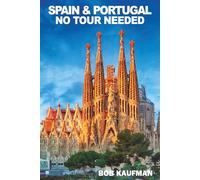 SPAIN AND PORTUGAL NO TOUR NEEDED: An Alternative to the Escorted Tour