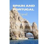 Spain and Portugal Travel Guide 2025-2026: Discover Top Attractions, Hidden Gems, Local Cuisine, and Essential Tips for Unforgettable Adventures