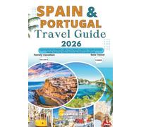 SPAIN AND PORTUGAL TRAVEL GUIDE 2026: Exploring the best of Madrid, Lisbon, Porto, Madeira, Mallorca, Tenerife and other Islands. How to Get There, where to stay, What to eat and to do.