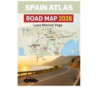 SPAIN ATLAS ROAD MAP 2026: Discover the Best Cities, Hidden Gems, and Local Secrets for an Unforgettable Spanish Adventure