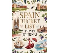 Spain Bucket List Travel Journal: Dream Plan and Document Your Spanish Adventure with Checklists Daily Prompts Food Logs and Memory Pages