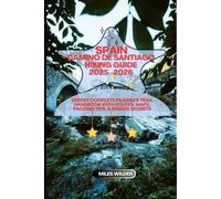 SPAIN CAMINO DE SANTIAGO HIKING GUIDE 2025-2026: Expert Complete Pilgrim’s Trail Handbook With Routes, Maps, Packing Tips, & Insider Secrets